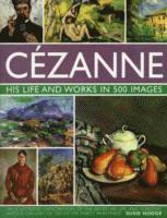 Susie Hodge - Cezanne: His Life and Works in 500 Images, Inbunden