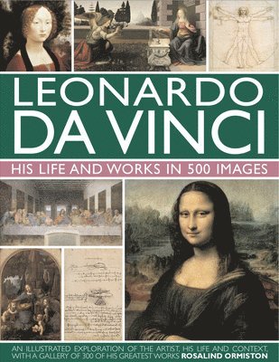Leonardo Da Vinci: His Life and Works in 500 Images 1