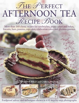 Anthony Wild - Perfect Afternoon Tea Recipe Book, Inbunden