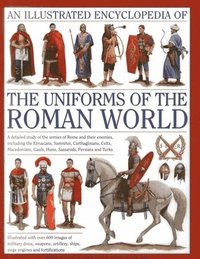 bokomslag Illustrated Encyclopedia of the Uniforms of the Roman World: A Detailed Study of the Armies of Rome and Their Enemies, Including the Etruscans, Sam