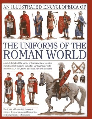 Kevin F. Kiley, Kevin F Kiley - Illustrated Encyclopedia of the Uniforms of the Roman World: A Detailed Study of the Armies of Rome and Their Enemies, Including the Etruscans, Sam, Inbunden