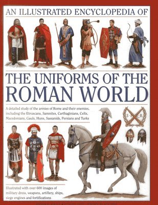 Illustrated Encyclopedia of the Uniforms of the Roman World: A Detailed Study of the Armies of Rome and Their Enemies, Including the Etruscans, Sam 1