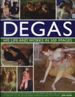 Jon Kear - Degas: His Life and Works in 500 Images, Inbunden