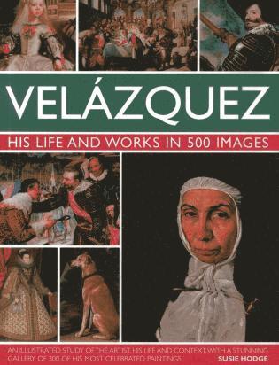Susie Hodge - Velazquez: His Life & Works in 500 Images, Inbunden