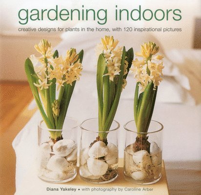 Diana Yakeley - Gardening Indoors, Inbunden