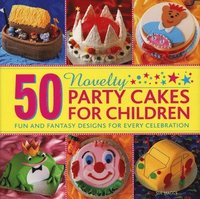 bokomslag 50 Novelty Party Cakes for Children: Fun and Fantasy Designs for Every Celebration