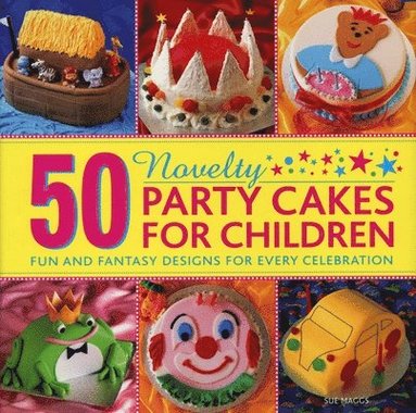 bokomslag 50 Novelty Party Cakes for Children: Fun and Fantasy Designs for Every Celebration