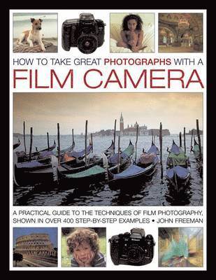 Freeman John, John Freeman - How to Take Great Photographs With a Film Camera, Inbunden