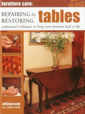 William Cook - Furniture Care: Repairing & Restoring Tables, Inbunden