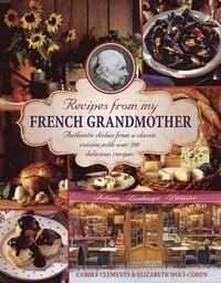 bokomslag Recipes from my French grandmother: Authentic Dishes from a Classic Cuisine, with Over 200 Delicious Recipes
