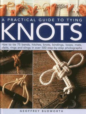 Geoffrey Budworth - A Practical Guide to Tying Knots, Inbunden
