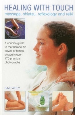 Raje Airey - Healing with Touch: Massage, Shiatsu, Reflexology and Reiki, Inbunden