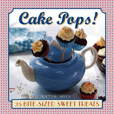 Hannah Miles - Cake Pops!, Inbunden