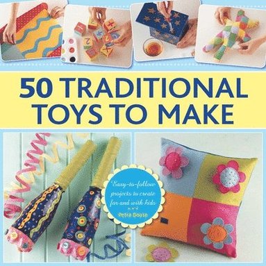 Boase Petra - 50 Traditional Toys to Make, Inbunden