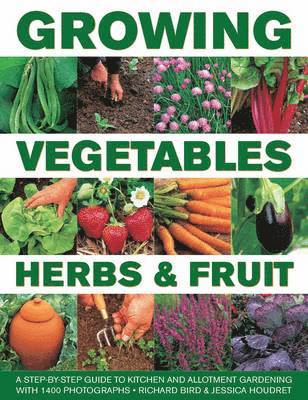 Richard Bird, Jessica Houdret - Growing Vegetables, Herbs & Fruit, Inbunden