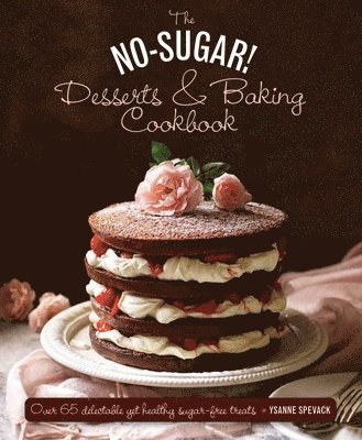 Ysanne Spevack - No Sugar Desserts and Baking Book, Inbunden
