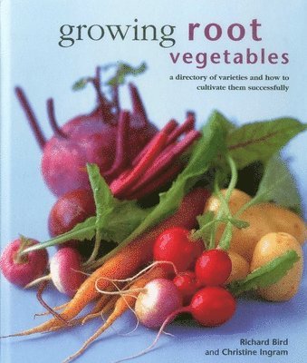 Richard Bird, Christine Ingram - Growing Root Vegetables, Inbunden