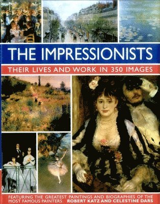 bokomslag Impressionists: Their Lives and Work in 350 Images