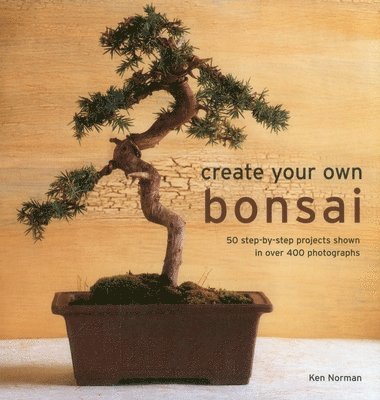 Norman Ken, Ken Norman - Create Your Own Bonsai, Inbunden