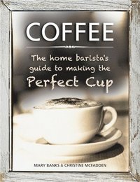 bokomslag Coffee: the Home Barista's Guide to Making the Perfect Cup