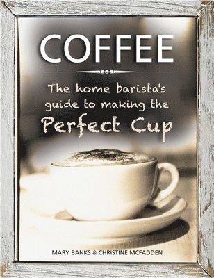 bokomslag Coffee: the Home Barista's Guide to Making the Perfect Cup
