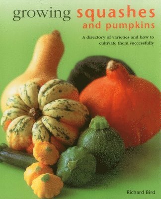 Bird Richard - Growing Squashes & Pumpkins, Inbunden