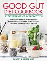 bokomslag The Good Gut Diet Cookbook: with Prebiotics and Probiotics