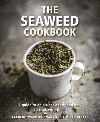 Caroline Warwick-Evans, Tim van Berkel, Tim Van Berkel - Seaweed Cookbook, Inbunden