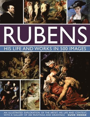 Susie Hodge - Rubens: His Life and Works in 500 Images, Inbunden