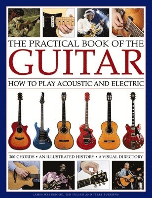 Westbrook James & Fuller Ted, James Westbrook, Ted Fuller - Practical Book of the Guitar: How to Play Acoustic and Electric, Inbunden