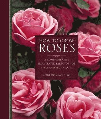 Andrew Mikolajski - How to Grow Roses, Inbunden