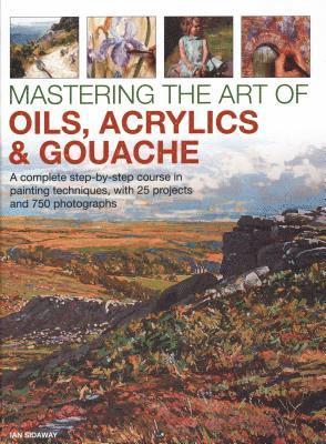 Ian Sidaway - Mastering the Art of Oils, Acrylics & Gouache, Inbunden
