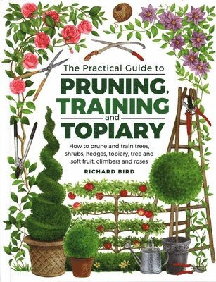 Richard Bird - Practical Guide to Pruning, Training and Topiary, Inbunden