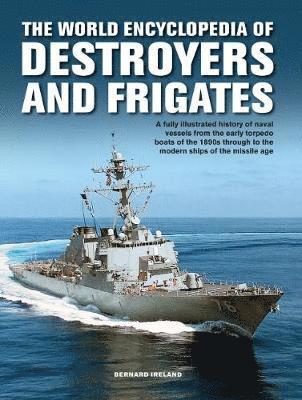 Bernard Ireland - Destroyers and Frigates, World Encyclopedia of, Inbunden