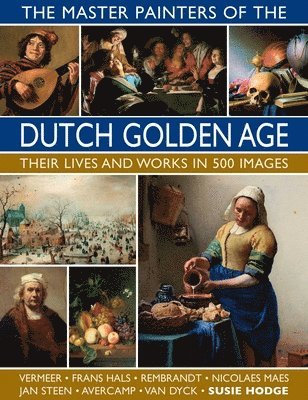 Susie Hodge - Master Painters of the Dutch Golden Age, Inbunden