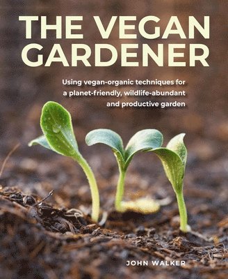 John Walker - Vegan Gardener, Inbunden