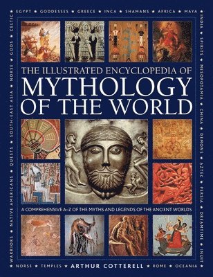 Arthur Cotterell - Mythology of the World, Illustrated Encyclopedia of, Inbunden