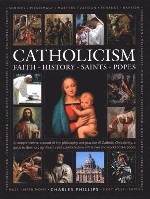 Charles Phillips, Tessa Paul, Rev Ronald Creighton-Jobe - Catholicism: Faith, History, Saints, Popes, Inbunden