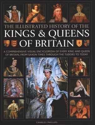 Charles Phillips - Kings and Queens of Britain, Illustrated History of, Inbunden