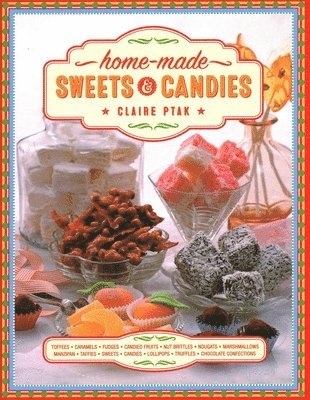 Claire Ptak - Home-made Sweets & Candies, Inbunden