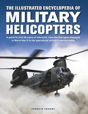 Francis Crosby - Military Helicopters, The Illustrated Encyclopedia of, Inbunden