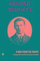 Arnold Bennett - Man From The North, Häftad