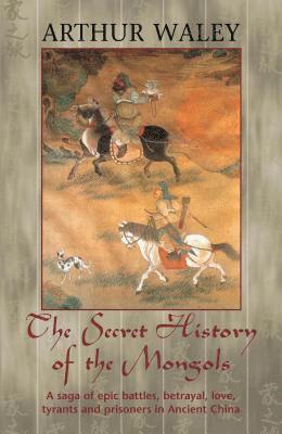 Arthur Waley - Secret History of The Mongols & Other Works, Häftad
