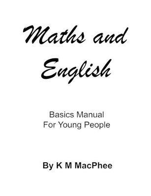 K. M. MacPhee - English and Maths - Basics Manual for Young People, Häftad