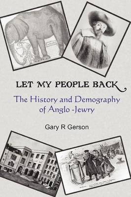 Gary R. Gerson - Let My People Back - The History and Demography of Anglo-Jewry, Häftad