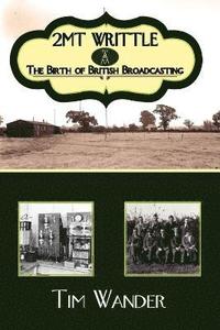 bokomslag 2mt Writtle - The Birth of British Broadcasting