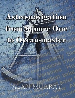 Alan Murray - Astro-navigation from Square One to Ocean-master, Häftad