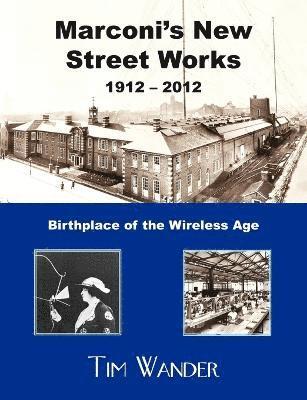 Marconi's New Street Works 1912 - 2012 1