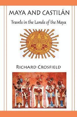 Maya and Castil Ntravels in the Lands of the Maya 1