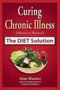 bokomslag Curing Chronic Illness (Mental or Physical) the Diet Solution